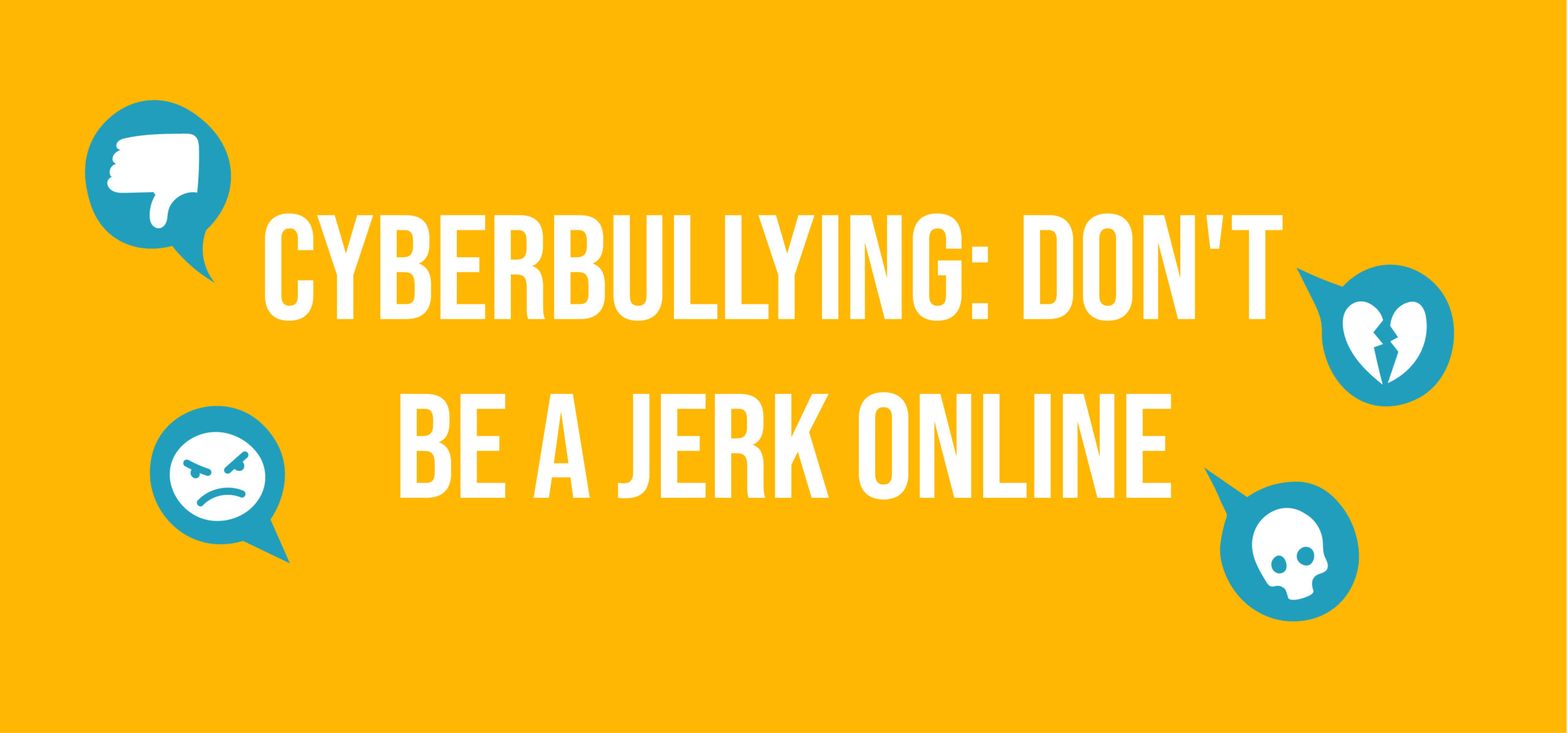 Cyberbullying don't be a jerk online